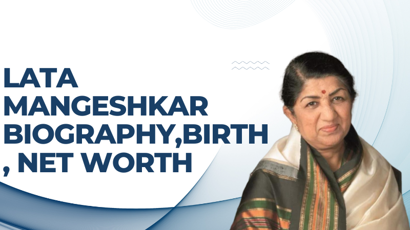 Lata Mangeshkar biography,Birth, Net Worth